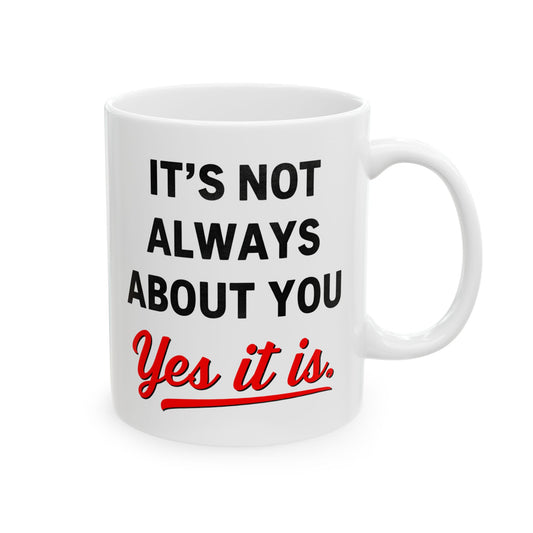 Not Always About You Mug