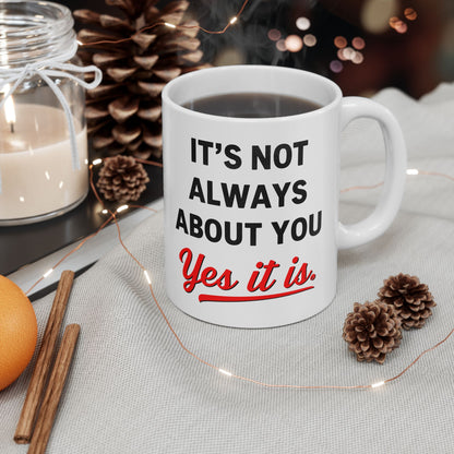 Not Always About You Mug