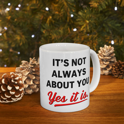 Not Always About You Mug